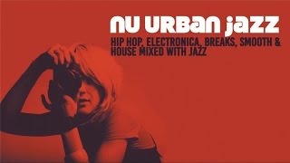 The Best of Nu Urban Jazz amp ChillHouse Restaurant Jazz HipHop Acid Jazz Electronica amp NuJazz [upl. by Llenhoj347]