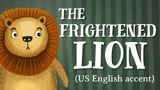 The Frightened Lion  US English accent TheFableCottagecom [upl. by Ramyaj]