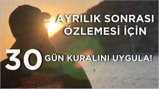 BİR ERKEĞİN AYRILIK SONRASI SENİ ÖZLEMESİ İÇİN OTUZ GÜN KURALI TAM SANA GÖRE [upl. by Orit183]