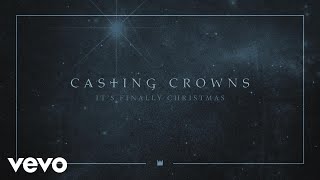 Casting Crowns  Its Finally Christmas Audio [upl. by Hawthorn]