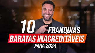 TOP 10 FRANQUIAS BARATAS INCRÍVEIS PARA LUCRAR EM 2024 [upl. by Yousuf661]