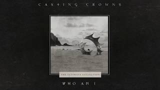 Casting Crowns  Who Am I Official Lyric Video [upl. by Hildegarde]