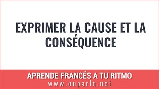 Exprimer la cause et la conséquence en français [upl. by Aleunam214]