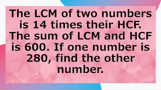 The LCM of two numbers is 14 times their HCF If LCMHCF600 If one no is 280 find the other no [upl. by Nuahsyd]