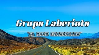 Grupo Laberinto  ¨El indio Enamorado¨ LETRA [upl. by Lederer]