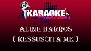 ALINE BARROS  RESSUSCITA ME  KARAOKE [upl. by Shivers]