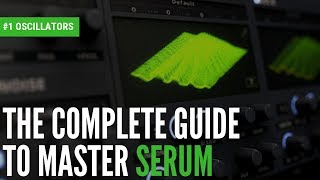 The Complete Guide To Master Serum1 Oscillators [upl. by Britte691]