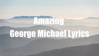 George Michael  Amazing Lyrics [upl. by Katharina832]