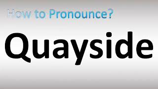 How to Pronounce Quayside [upl. by Wyler]