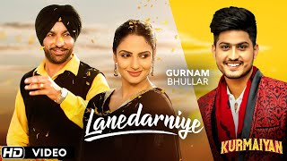 quotLANEDARNIYEquot  Gurnam Bhullar  Harjit Harman  Japji Khaira  Latest Punjabi Songs  Kurmaiyan [upl. by Limak12]