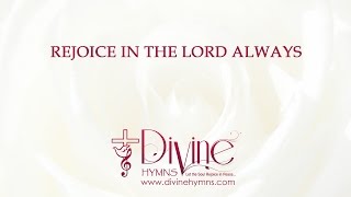 Rejoice In The Lord Always And Again I Say Song Lyrics Video  Divine Hymns [upl. by Fisch785]