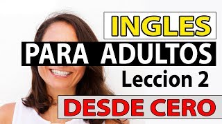 INGLES Para Adultos Desde CERO LECCIÓN 2 CURSO DE INGLES COMPLETO [upl. by Arrait]