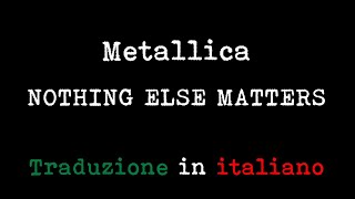 Metallica  Nothing Else Matters Traduzione in italiano [upl. by Nesyt778]