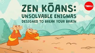 Zen kōans Unsolvable enigmas designed to break your brain  Puqun Li [upl. by Roseline]