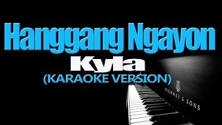 HANGGANG NGAYON  Kyla KARAOKE VERSION [upl. by Nodarse]