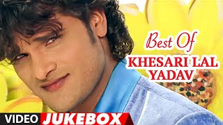 Best Of Khesari Lal Yadav  Superhit Bhojpuri Songs [upl. by Dahraf]