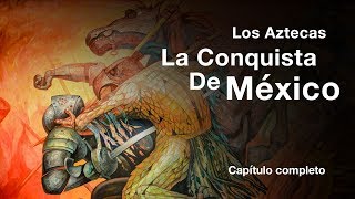 Los Aztecas quotLa Conquista de Méxicoquot Documental Completo [upl. by Las]