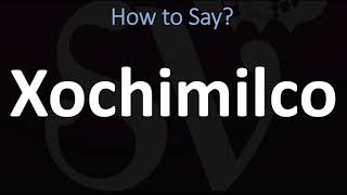 How to Pronounce Xochimilco CORRECTLY [upl. by Kirshbaum]