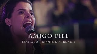 Amigo Fiel  DVD Exaltado  Diante do Trono [upl. by Erich896]