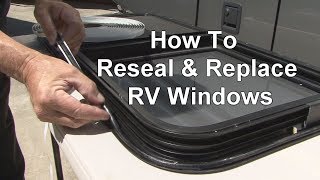 RV 101®  RV HowTo Reseal amp Replace RV Windows [upl. by Zerla]