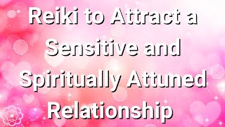 Reiki to Attract a Sensitive and Spiritually Attuned Relationship Partner 💮 [upl. by Obelia]