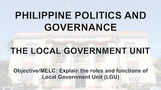 Philippine Politics and Governance  The Local Government Unit [upl. by Aramoiz]