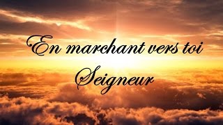 En marchant vers toi Seigneur [upl. by Enyrehtac]