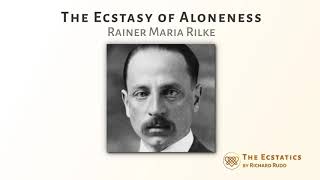 The Ecstasy of Aloneness  Rainer Maria Rilke [upl. by Smalley]