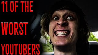 11 Of The WORST YouTubers [upl. by Aliza347]