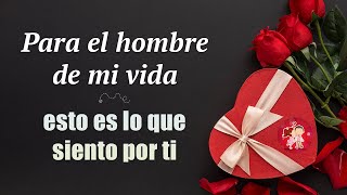 Mensaje de amor para el hombre de mi vida ¡TE AMO 💝 Haz llorar de emoción a tu NOVIO [upl. by Bonina]