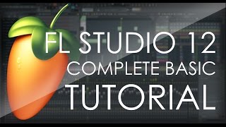 FL Studio 12 COMPLETE Basic Tutorial [upl. by Alleon64]