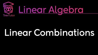 Linear Algebra Linear Combinations [upl. by Orsola]