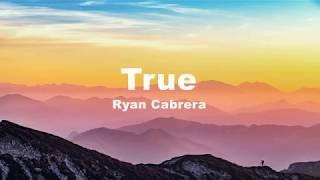 True  Ryan Cabrera Lyrics [upl. by Gaddi391]