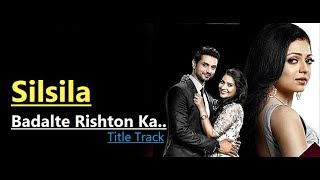 Silsila Badalte Rishton Ka  Title Track Full Song Sandeep Batraa amp Tripty Sinha LyricsTv Serial [upl. by Cherian]