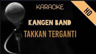 Kangen Band  Takkan Terganti  HD Karaoke [upl. by Annahoj]