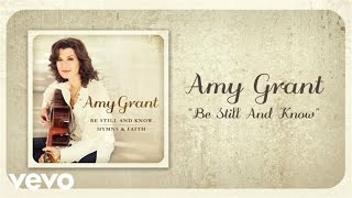 Amy Grant  Be Still And Know Lyric Video [upl. by Mazurek146]