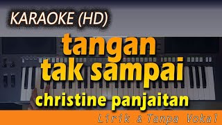 Karaoke TANGAN TAK SAMPAI  Christine Panjaitan  Lirik Tanpa Vokal [upl. by Haela563]