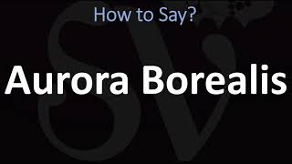 How to Pronounce Aurora Borealis CORRECTLY [upl. by Latreshia]