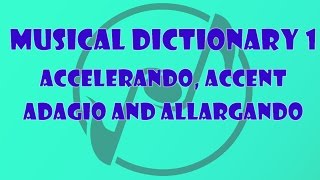 Accelerando Accent Adagio Allargando  The Music Dictionary for Beginners 1 [upl. by Reifel]