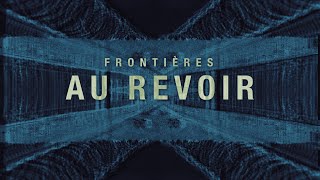 Frontières  Au revoir OFFICIAL VISUALIZER [upl. by Ecyac]