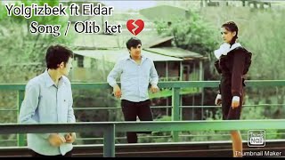 Olib ket 💔 Yolgizbek ft Eldar  official video [upl. by Kayle]