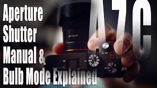 Sony A7C Tutorial  Aperture Shutter Manual amp Bulb Mode Explained [upl. by Glanti918]