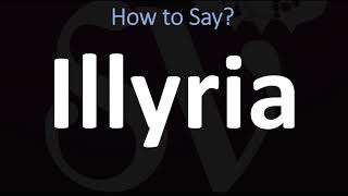 How to Pronounce Illyria CORRECTLY [upl. by Tay]