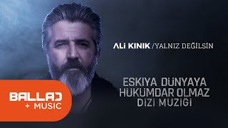 Ali Kınık  Yalnız Değilsin Eşkiya Dünyaya Hükümdar Olmaz  EDHO Dizi Müziği [upl. by Emery]