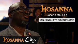 Jésus nous te couronnons  Hosanna clips  Joseph Moussio [upl. by Aicatsana]