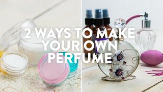 2 Ways To Make Your Own Perfume [upl. by Duggan881]