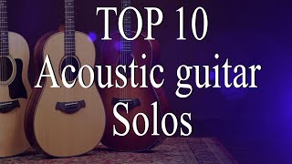 TOP 10 Greatest acoustic GUITAR Solos [upl. by Ynohtnaluap22]