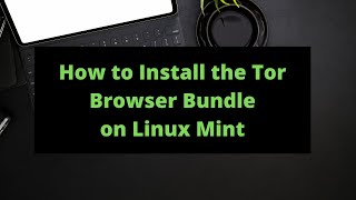 How to Install the Tor Browser on Linux Mint [upl. by Adnahcal]