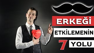 ERKEĞİ ETKİLEMENİN 7 KESİN YOLU [upl. by Candra]