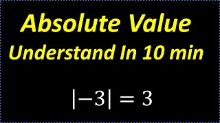 Absolute Value  Understand In 10 Minutes [upl. by Htir]